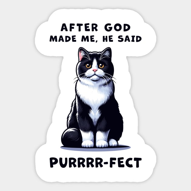 Tuxedo cat funny graphic t-shirt of cat saying "After God made me, he said Purrrr-fect." Sticker by Cat In Orbit ®